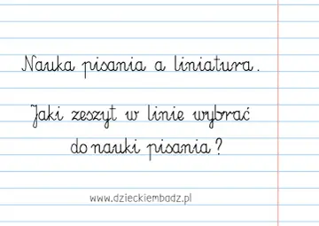 Nauka pisania i odpowiednia liniatura zeszytu to klucz do sukcesu. Jaki zeszyt w linie wybrać do nauki pisania?