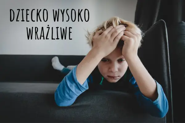Wysoka wrażliwość u dziecka - wsparcie w domu i szkole