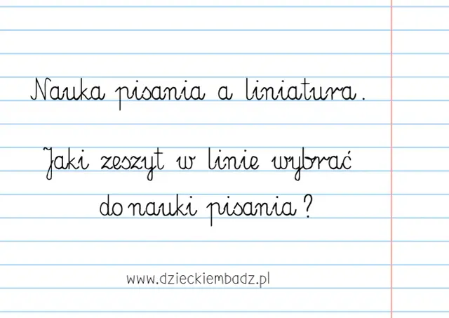 Nauka pisania i odpowiednia liniatura zeszytu to klucz do sukcesu. Jaki zeszyt w linie wybrać do nauki pisania?