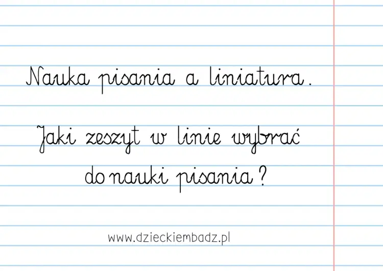Liniatura w zeszycie - jak wybrać ją do wieku i przedmiotu